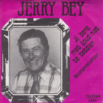 Jerry Bey ‎– Jij Bent Met Goud Niet Te Betalen //nederlands // telstar - 1