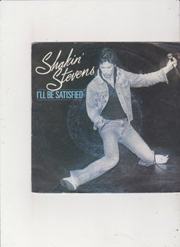 Single Shakin' Stevens - I'll be satisfied - 0