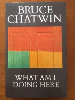 What am I doing here? - Bruce Chatwin - 0