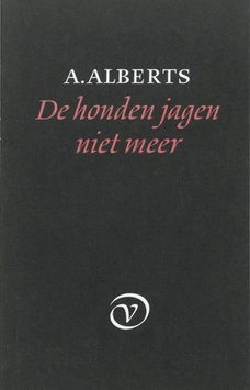 A. ALBERTS - DE HONDEN JAGEN NIET MEER (1e druk)