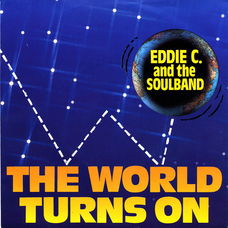 Eddie C. And The Soul Band – The World Turns On (1985)