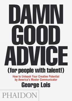 George Lois - Damn Good Advice For People With Talent (Engelstalig) - 0