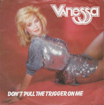 Vanessa – Don't Pull The Trigger On Me (Vinyl/Single 7 Inch) - 0