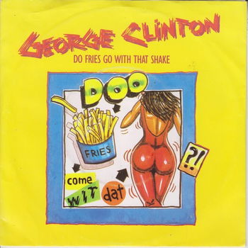George Clinton – Do Fries Go With That Shake (Vinyl/Single 7 Inch) - 0